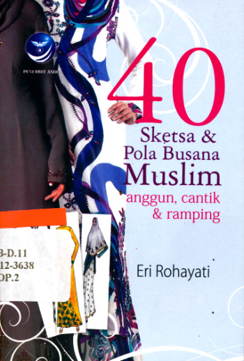 Cover 40 sketsa & pola busana muslim :  anggun, cantik & ramping / Eri Rohayati