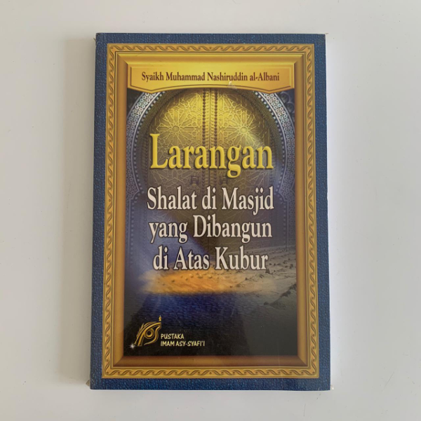 Cover Larangan shalat di masjid yang dibangun di atas kubur / Muhammad Al-Albani
