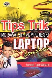 Cover Tips trik merawat dan memperbaiki laptop sendiri / Rudianto, Teguh Wahyono