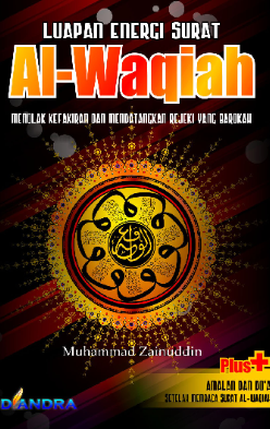 Cover Luapan energi surat al-Waqiah menolak kefakiran dan mendatangkan rejeki yang barokah / Muhammad Zainuddin