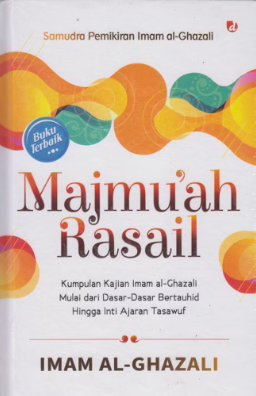 Cover Majmuah rasail kumpulan kajian imam al ghzali mulai dari dasar-dasar bertauhid hingga inti ajaran tasawuf / Imam al-Ghazali