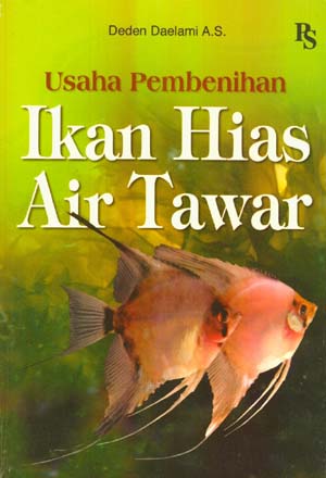 Cover Usaha pembenihan ikan hias air tawar / Deden Daelami A.S. ; ilustrator Anthonius Riyadi