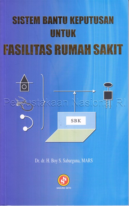 Cover Sistem bantu keputusan untuk fasilitas rumah sakit / Boy S. Sabarguna