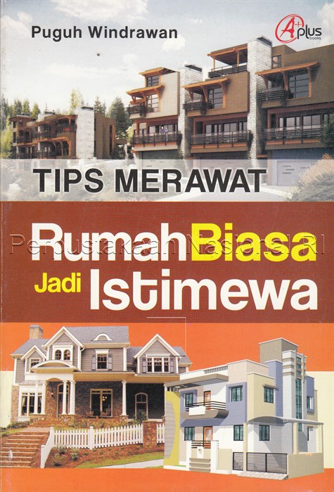 Cover Tips merawat rumah biasa jadi istimewa / Puguh Windrawan ; editor, Rose Kusumaningratri