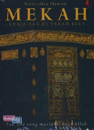 Cover Mekah keajaiban di tanah suci / Nazaruddin Thamrin