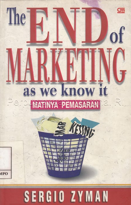 Cover The End of marketing as we know it :  Matinya pemasaran / oleh Sergio Zyman ; alih bahasa, Yoseph Bambang ; editor, C. Louis Noviatno