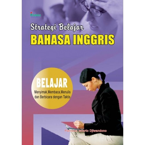 Cover Strategi belajar bahasa inggris :  belajar menyimak, membaca, menulis dan berbicara dengan taktis / Patrisius Istiarto Djiwandono