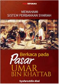 Cover memahami sistem perbankan syariah  Berkaca pada Pasar Umar Bin Khattab / Syafaruddin Alwi