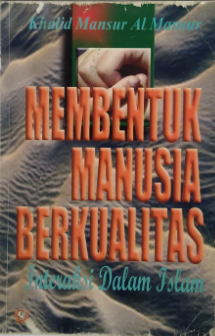 Cover Membentuk manusia berkualitas interaksi dalam islam / Khalid Mansur Al Mansur