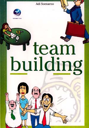 Cover Team building / Adi Soenanrno ; editor, Oktaviani Hastu Sudiyarto