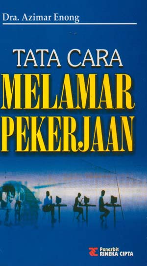 Cover Tata cara melamar pekerjaan yang benar dan berhasil / Azimar Enong, Djalinus Syah