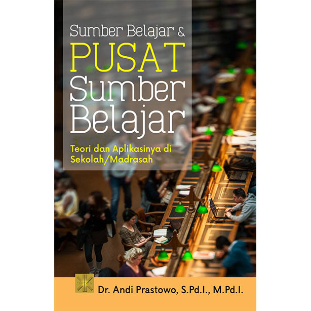 Cover Sumber belajar & pusat sumber belajar; teori dan aplikasinya di Sekolah/Madrasah / Andi Prastowo