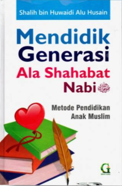 Cover Mendidik generasi ala sahabat nabi saw metode pendidikan anak muslim / Shalih Bin Huwaidi Alu Husain