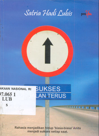 Cover Sukses jalan terus / penulis, Satria Hadi Lubis ; penyunting, Yusuf Maulana, Didi Wijiarto.