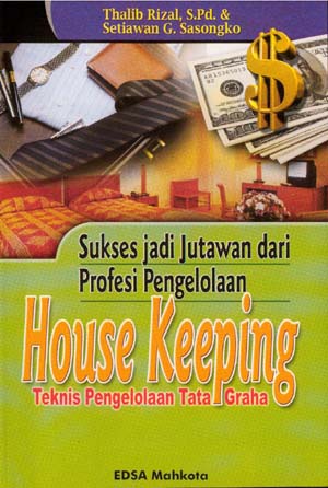 Cover Sukses jadi jutawan dari profesi pengelolaan housekeeping :  pedoman pelaksanaan kerja housekeeping departement / Thalib Rizal, Setiawan G. Sasongko