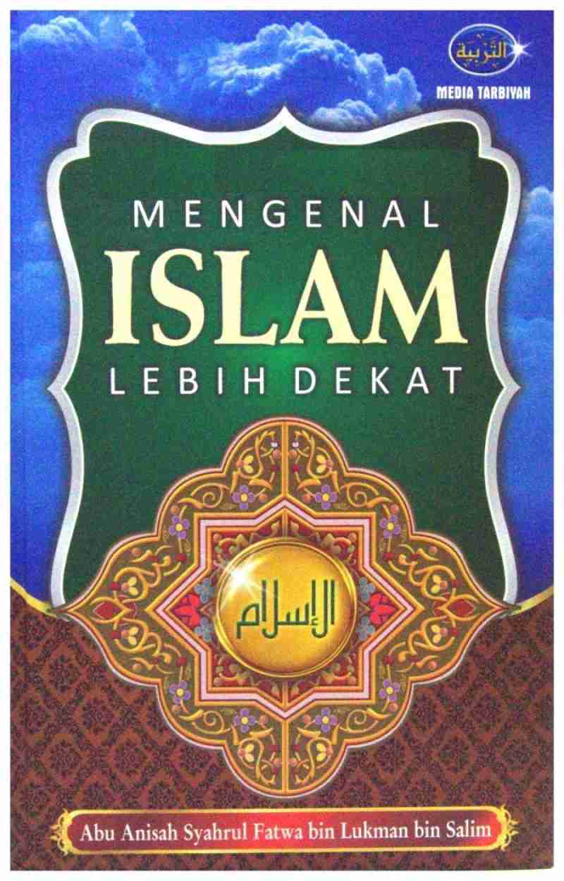 Cover Mengenal islam lebih dekat / Abu Anisah Syahrul Fatwa Bin Lukman Bin Salim