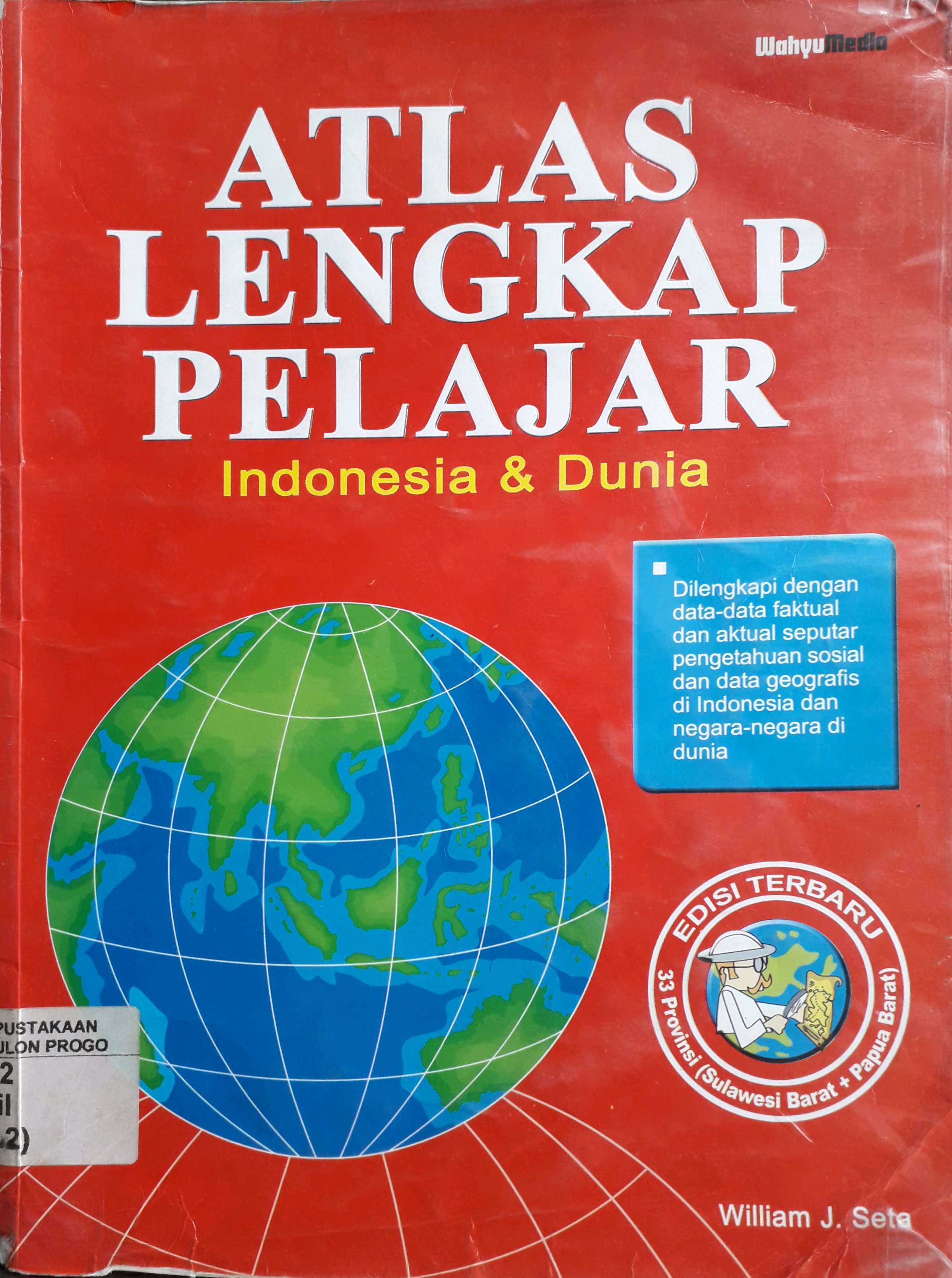 Cover Atlas lengkap pelajar Indonesia dan dunia / penyusun, William J. Seta ; penyunting, E. Wahyono