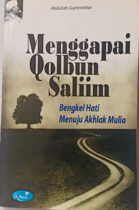 Cover Menggapai qolbun saliim bengkel hati menuju akhlak hati / Abdullah Gymnastiar