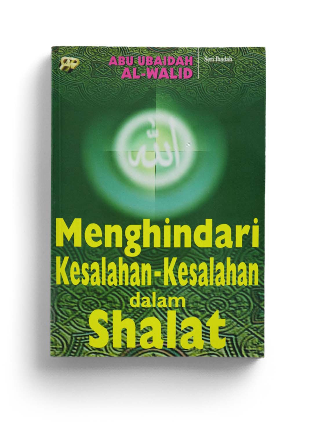 Cover Menghindari kesalahan-kesalahan dalam shalat / Abu Ubaidah Al-Walid