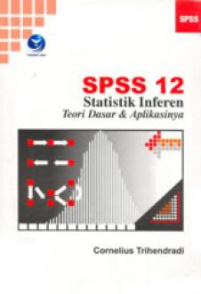 Cover SPSS 12 Statistik Inferen Teori Dasar dan Aplikaksinya / Cornelius Trihendradi