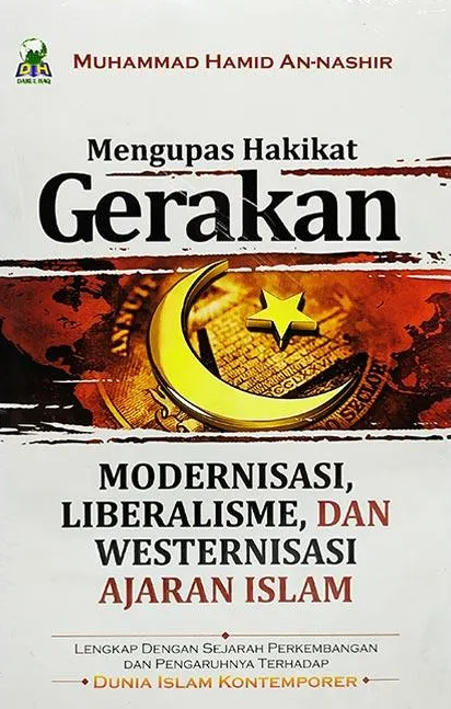 Cover Mengupas hakikat gerakan modernisasi, liberlisme dan westernisasi ajaran islam / Muhammad Hamid An Nashir