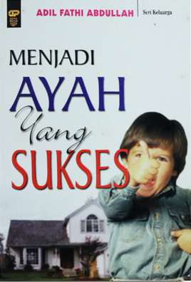 Cover Menjadi Ayah yang Sukses / Adil Fathi Abdullah