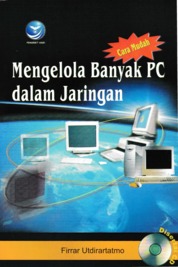 Cover Cara Mudah Mengelola Banyak PC dalam Jaringan / Firrar Utdirartatmo