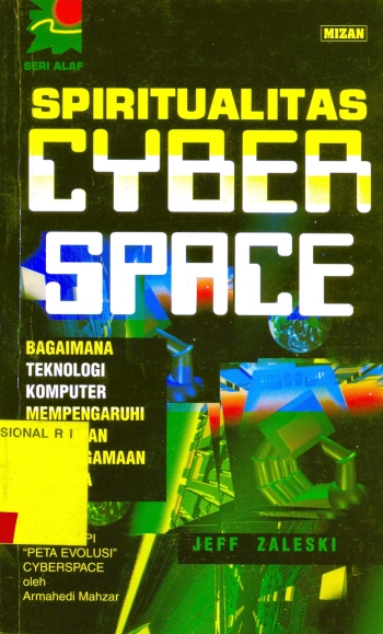 Cover Spiritualitas cyber space : bagaimana teknologi komputer mempengaruhi kehidupan keberagamaan manusia / Jeff Zaleski