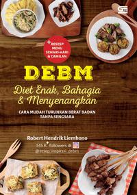 Cover DEBM : diet enak, bahagia dan menyenangkan : cara mudah turunkan berat badan tanpa sengsara / Robert Hendrik Liembono