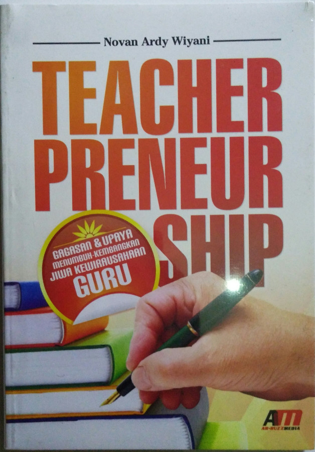 Cover Teacher preneurship :  Gagasan & upaya menumbuh- kembangkan jiwa kewirausahaan guru / Novan Ardy Wiyani
