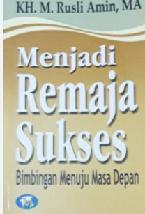 Cover Menjadi remaja sukses bimbingan menuju masa depan / Rusli Amin