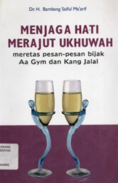 Cover Menjaga hati merajut ukhuwah meretas pesan-pesan bijak aa gym dan kang jalal / Bambang Saiful Maarif