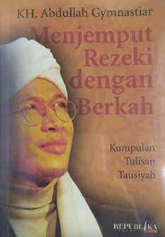Cover Menjemput rezeki dengan berkah kumpulan tausiyah / Abdullah Gymnastiar