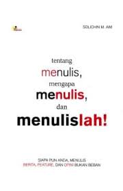 Cover Tentang menulis, mengapa menulis, dan Menulislah! / Solichin M. Awi