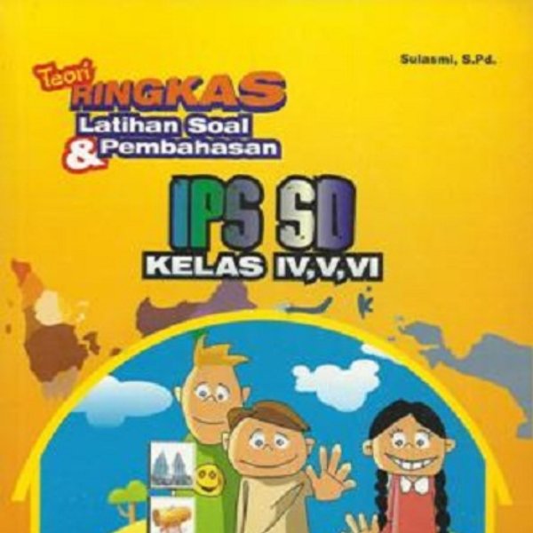 Cover Teori ringkas latihan soal & pembahasan IPS SD kelas IV, V, VI / Sulasmi