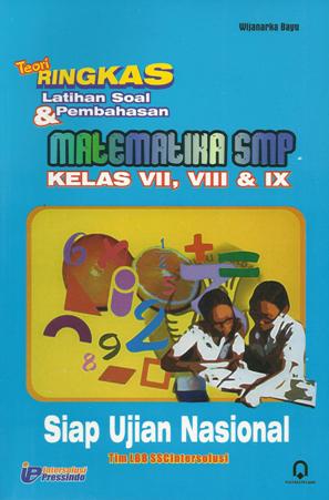 Cover Teori Ringkas latihan soal & Pembahasan Matematika SMP kelas VII,VIII & IX siap ujian Nasional / Wijanarka Bayu