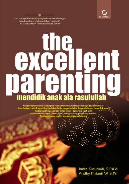 Cover The excellent parenting mendidik anak ala rasulullah / Indra Kusumah; Vindhy Fitriani