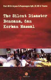 Cover The silent disaster :  Bencana dan korban massal / Aryono D. Pusponegoro