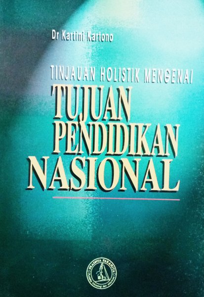 Cover Tinjauan holistik mengenai tujuan pendidikan nasional / Kartini Kartono