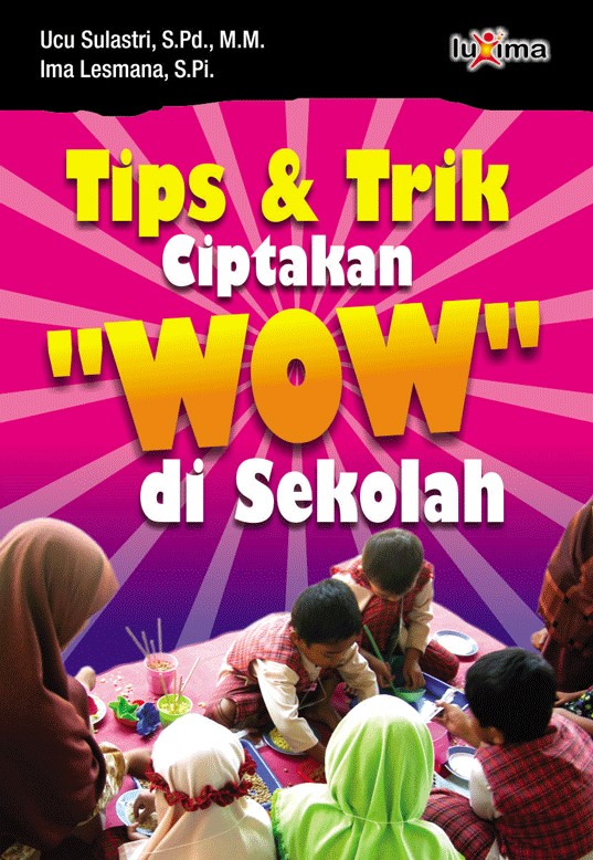 Cover Tips & trik ciptakan "wow" di sekolah / Ucu Sulastri