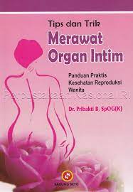 Cover Tips dan trik merawat organ intim :  panduan praktis kesehatan reproduksi wanita / Pribakti B.
