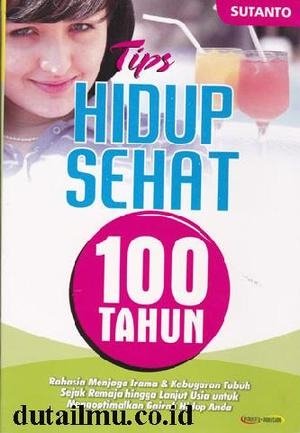 Cover Tips Hidup Sehat 100 tahun / Sutanto