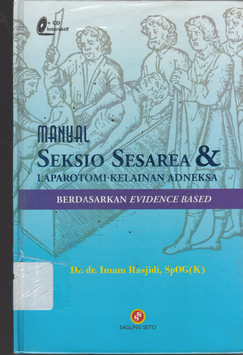 Cover Manual Seksio Sesarea & Laparotomi kelainan Adneksa Berdasarkan Evidence based / Imam Rasjidi