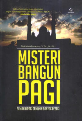 Cover Misteri bangun pagi semakin pagi semakin banyak rezeki / Mukhlisin purnomo