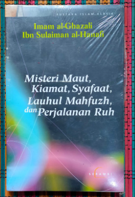 Cover Misteri maut, kiamat, syafaat, lauhul mahfuzh, dan perjalanan ruh / Imam al-Ghazali Ibn Sulaiman al-Hanafi