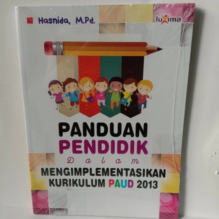 Cover Panduan pendidik dalam mengimplementasikan kurikulum PAUD 2013 / Hasnida