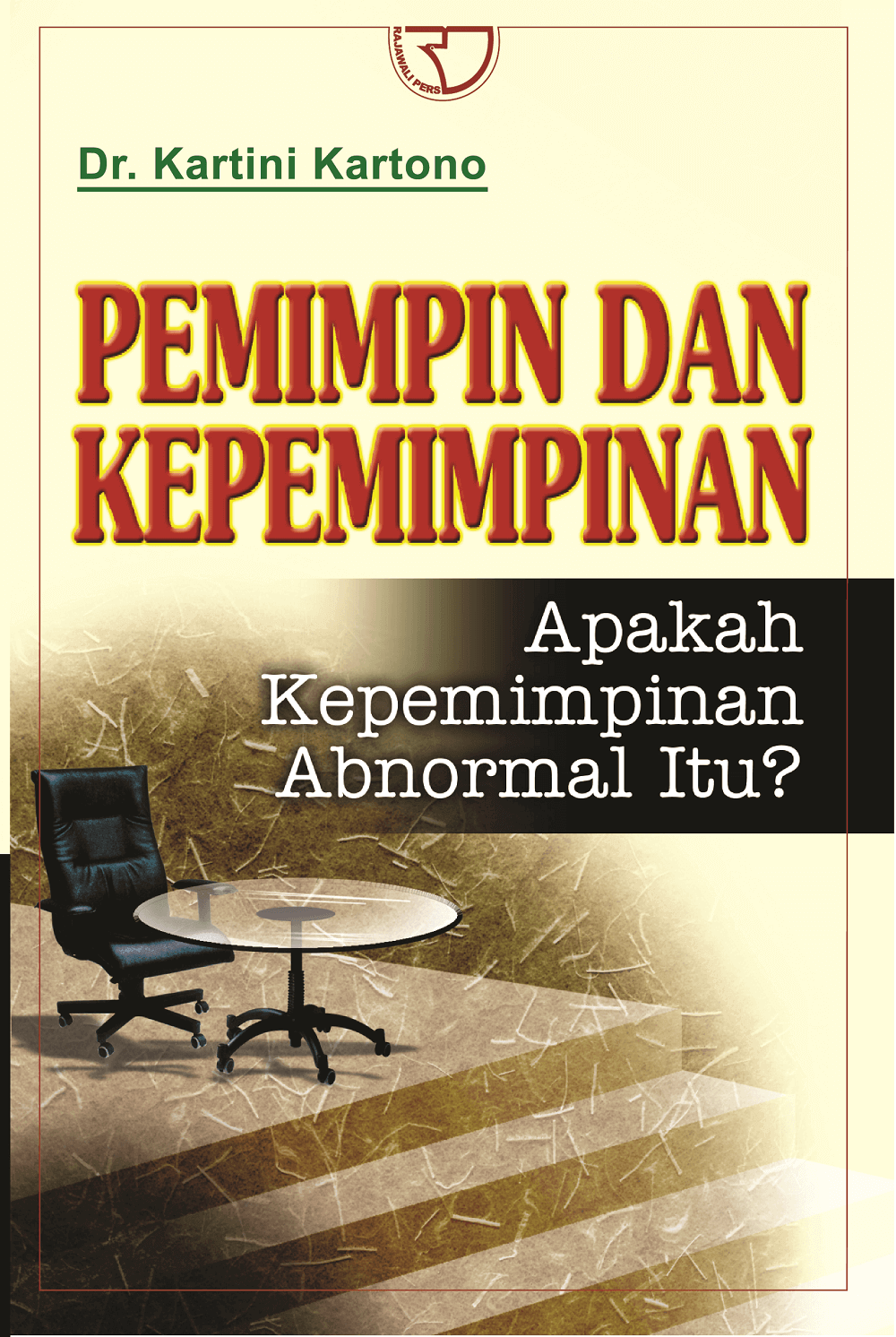 Cover Pemimpin dan kepemimpinan :  apakah kepemimpinan abnormal itu? / Kartini Kartono