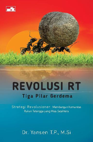 Cover Revolusi RT tiga pilar gerdema strategi revolusioner :  membangun komunitas rukun tetangga yang maju sejahtera / Yansen T.P.