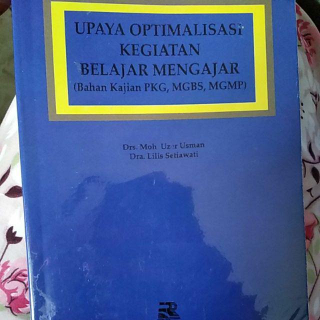 Cover Upaya optimalisasi kegiatan belajar mengajar :  (bahan kajian PKG,MGBS, MGMP) / Moh. Uzer Usman