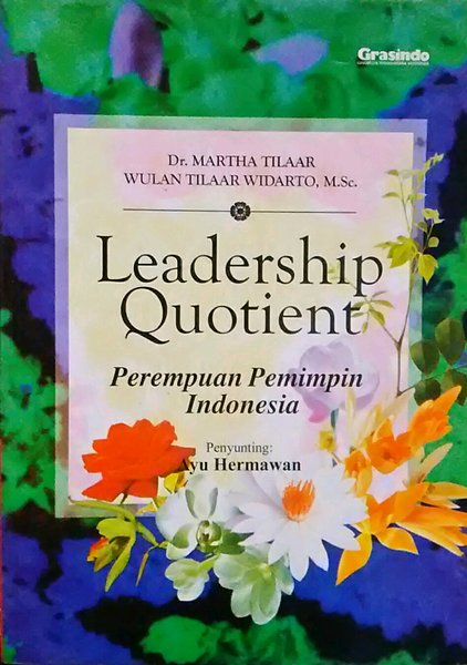 Cover Leadership quotient :  perempuan pemimpin Indonesia / Martha Tilaar, Wulan Tilaar Widarto ; editor, Ayu Hermawan